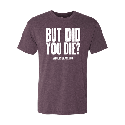 But Did You Die T-Shirt