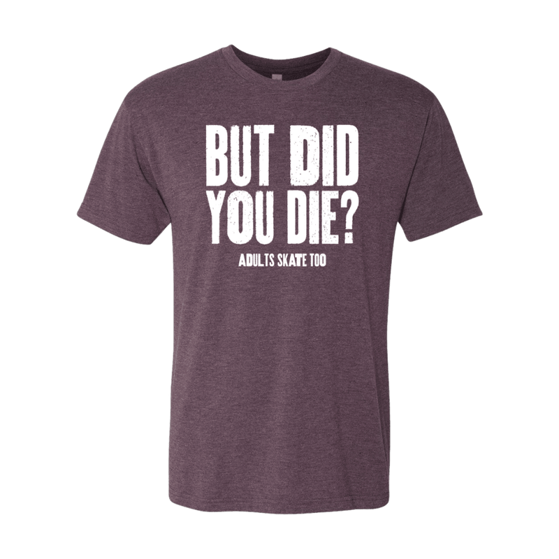 But Did You Die T-Shirt