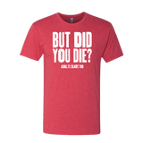 But Did You Die T-Shirt - Adults Skate Too LLC