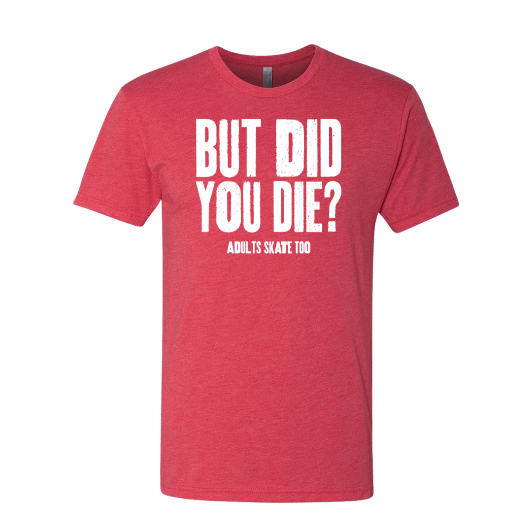 But Did You Die T-Shirt