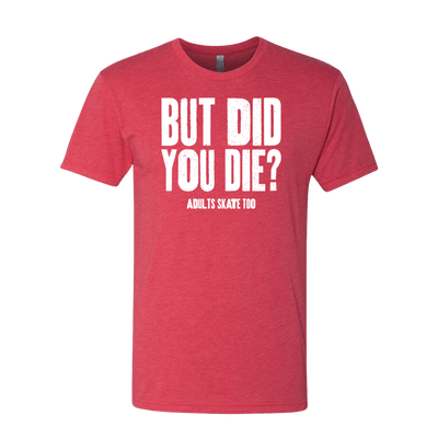 But Did You Die T-Shirt