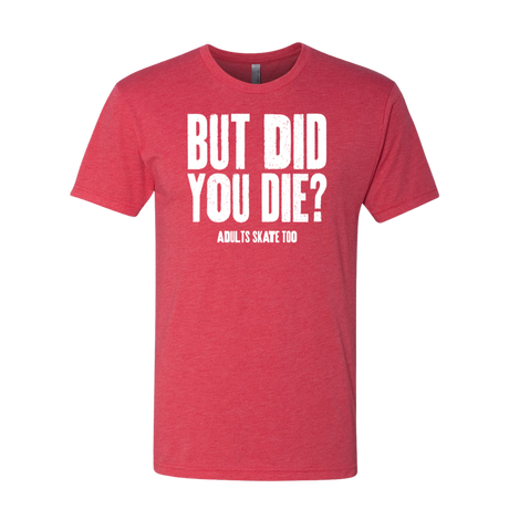 But Did You Die T-Shirt