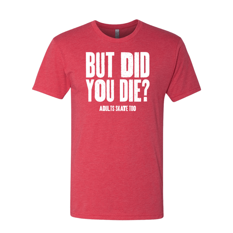 But Did You Die T-Shirt
