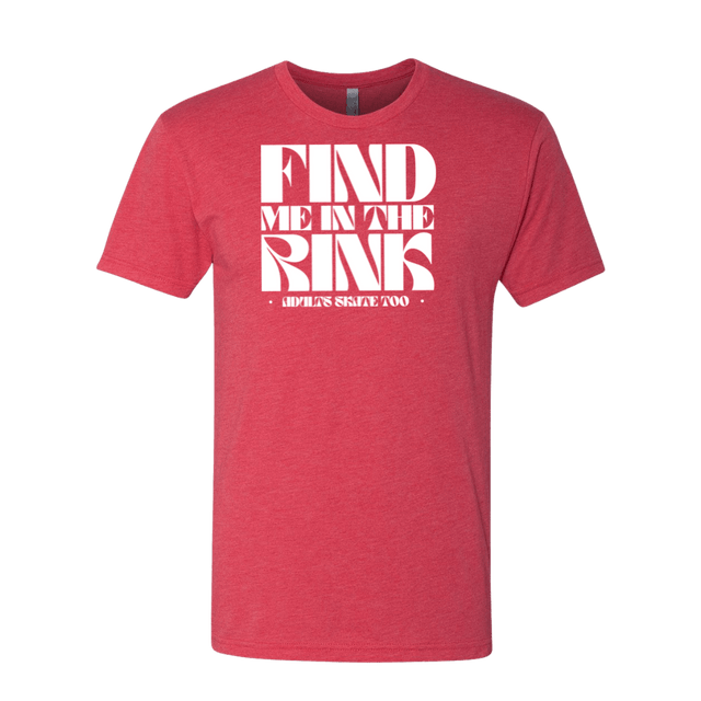 Find Me In The Rink T-Shirt - Adults Skate Too LLC