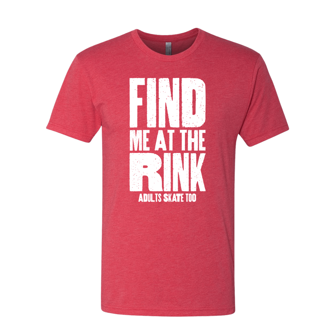 Find Me At The Rink T-Shirt - Adults Skate Too LLC