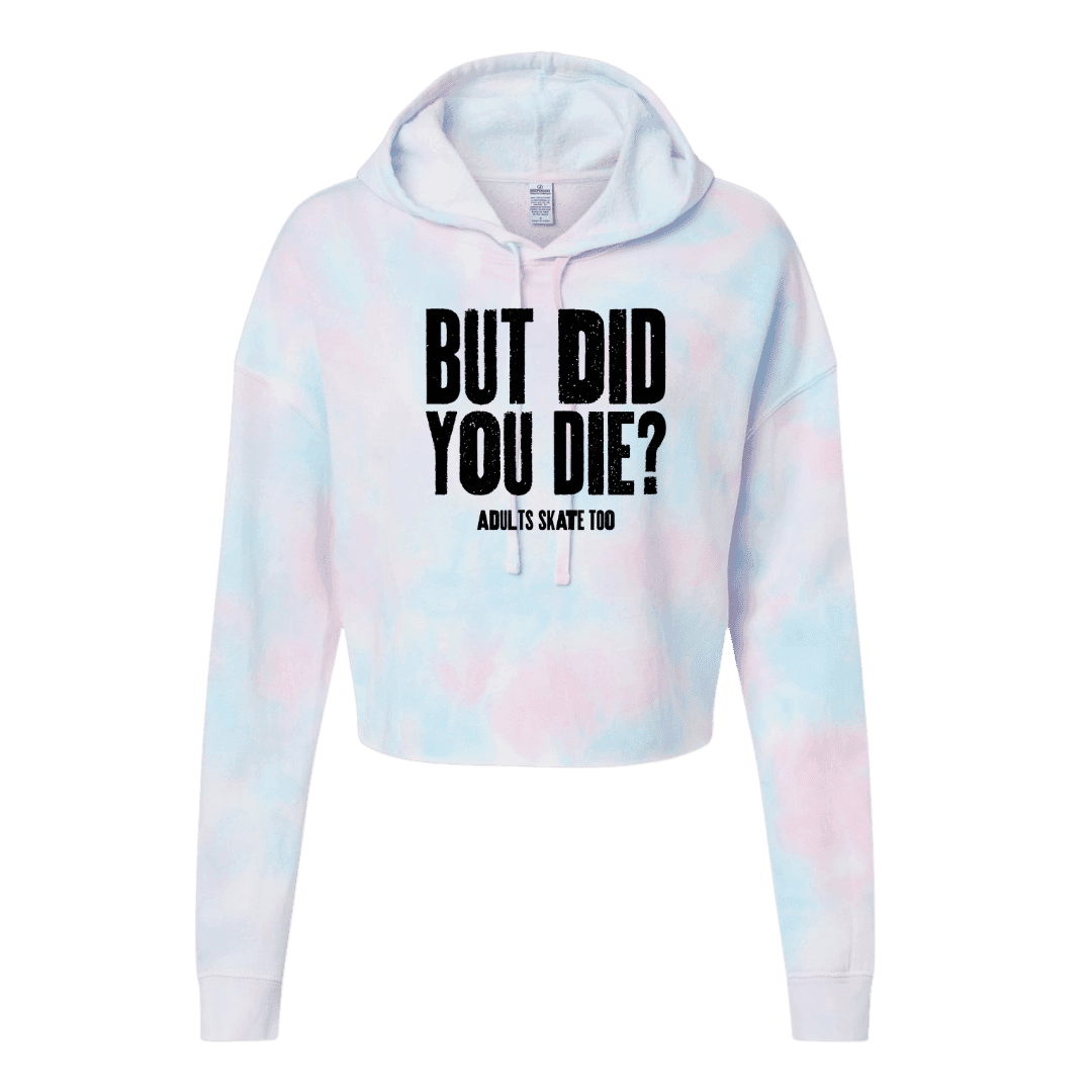 But Did You Die Cotton Candy Hooded Crop - Adults Skate Too LLC