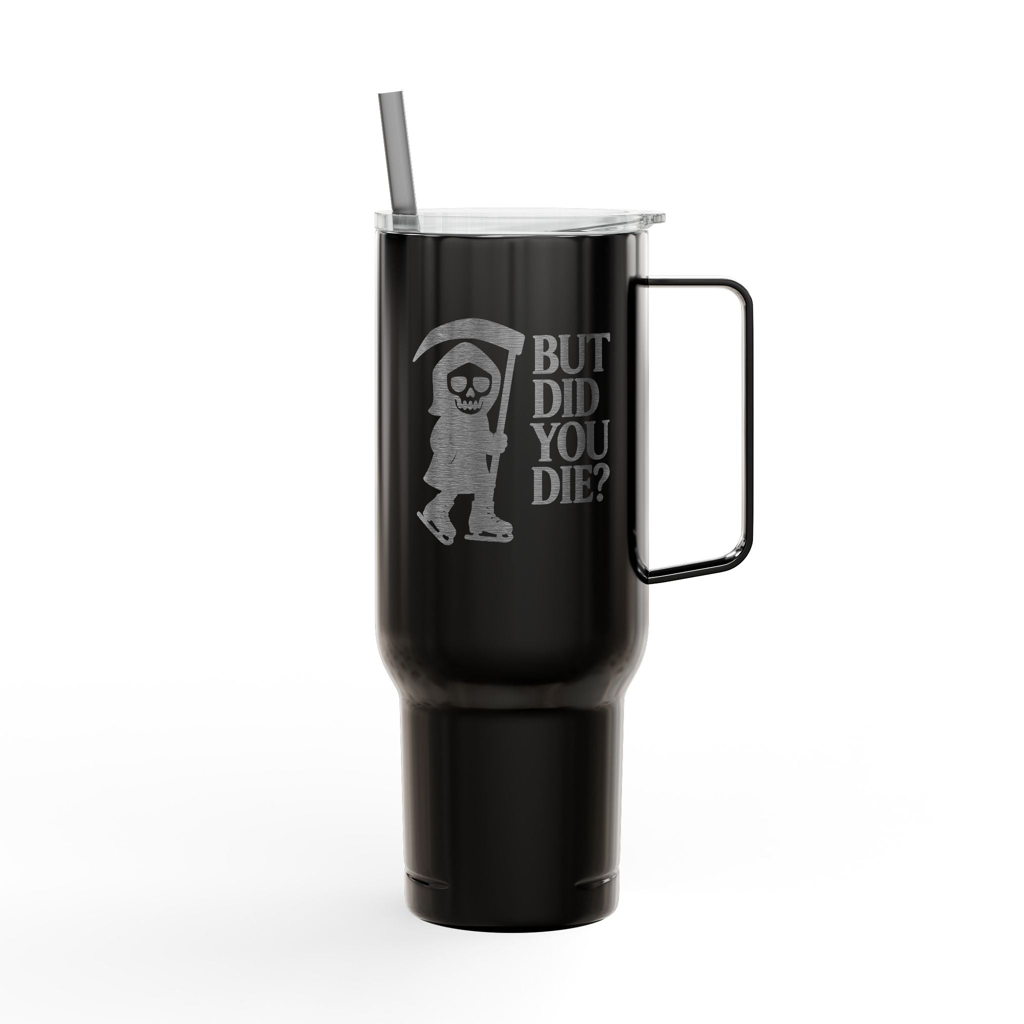But Did You Die Reaper Insulated Tumbler, 40oz