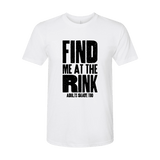 Find Me At The Rink T-Shirt - Adults Skate Too LLC