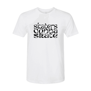 Skaters Gonna Skate T-Shirt - Adults Skate Too LLC