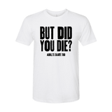 But Did You Die T-Shirt - Adults Skate Too LLC