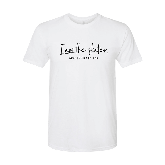 I Am The Skater T-Shirt - Adults Skate Too LLC