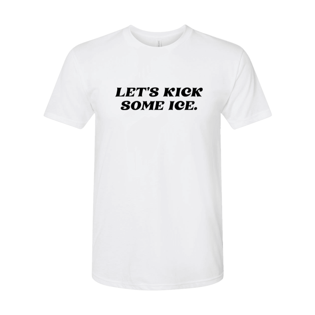 Let's Kick Some Ice T-Shirt