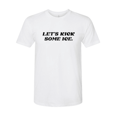 Let's Kick Some Ice T-Shirt