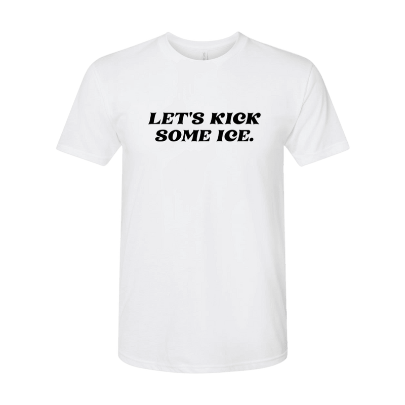 Let's Kick Some Ice T-Shirt