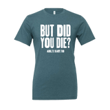 But Did You Die T-Shirt - Adults Skate Too LLC