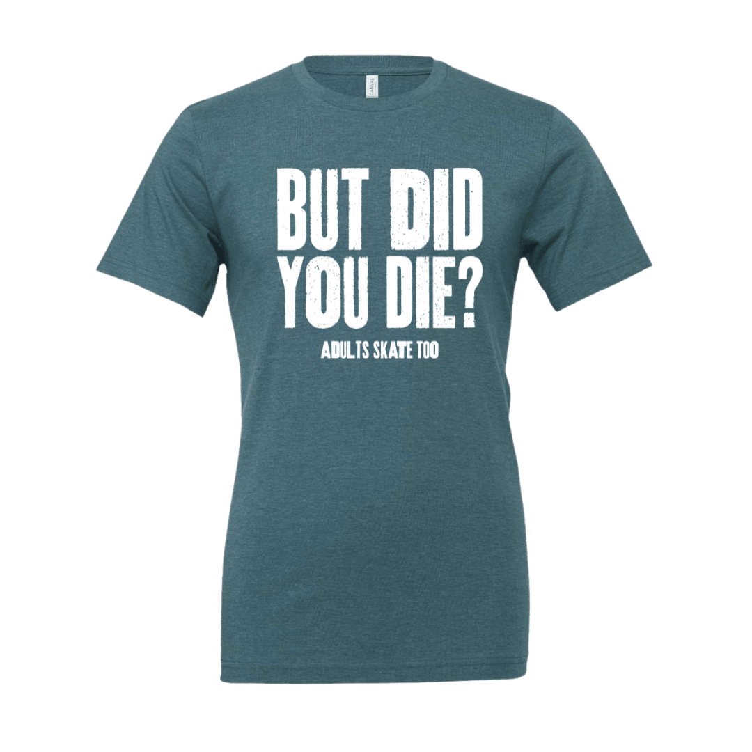 But Did You Die T-Shirt