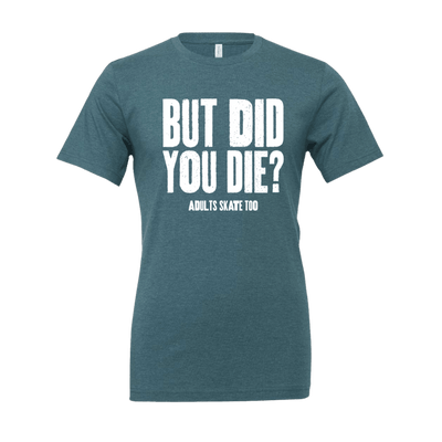 But Did You Die T-Shirt