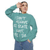 I Don't Always Skate... Unisex Sweatshirt - Adults Skate Too LLC