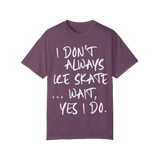 I Don't Always Ice Skate... T-Shirt - Adults Skate Too LLC