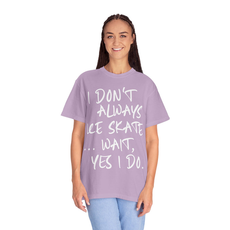 I Don't Always Ice Skate... T-Shirt