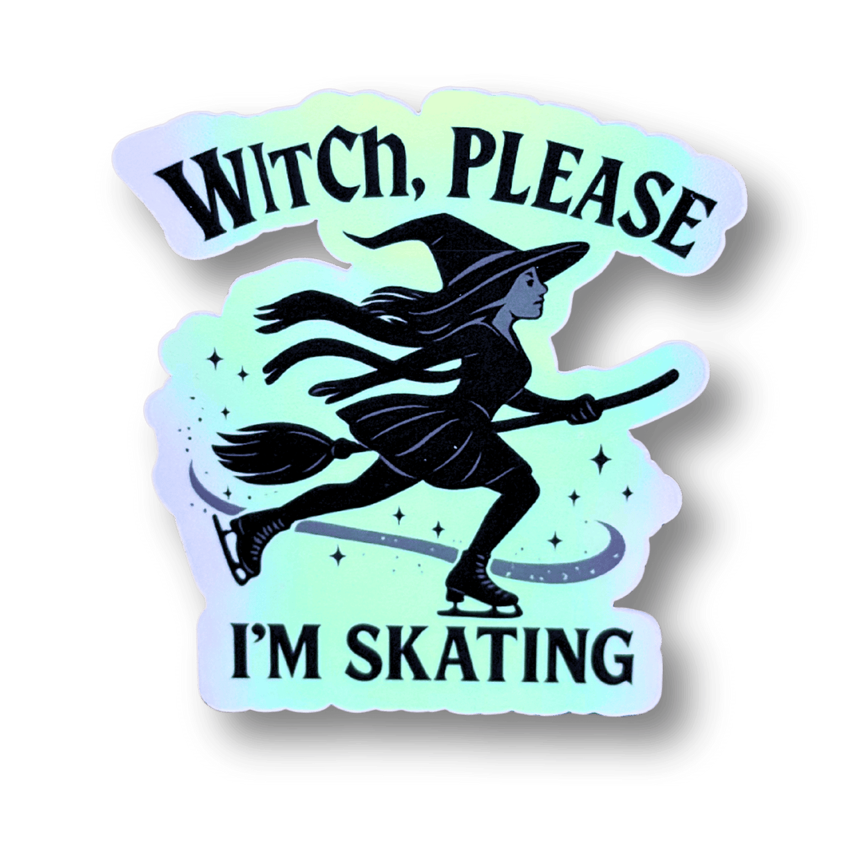 Witch, Please I’m Skating Holographic Sticker