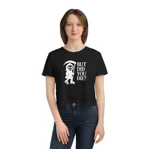 But Did You Die Reaper Flowy Cropped Tee
