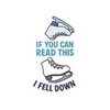If You Can Read This I Fell Down Stickers - Adults Skate Too LLC