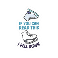 If You Can Read This I Fell Down Stickers - Adults Skate Too LLC
