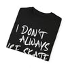 I Don't Always Ice Skate... T-Shirt