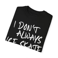 I Don't Always Ice Skate... T-Shirt
