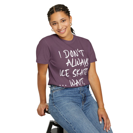 I Don't Always Ice Skate... T-Shirt - Adults Skate Too LLC