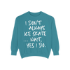 I Don't Always Skate... Unisex Sweatshirt