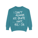 I Don't Always Skate... Unisex Sweatshirt - Adults Skate Too LLC