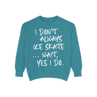 I Don't Always Skate... Unisex Sweatshirt