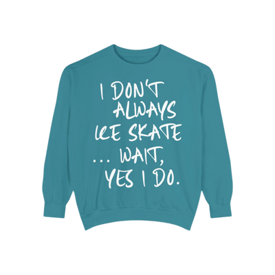 I Don't Always Skate... Unisex Sweatshirt
