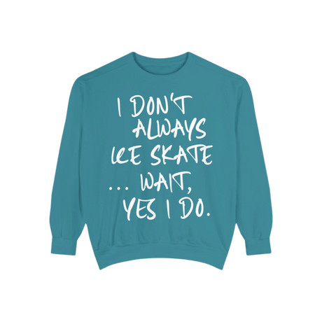 I Don't Always Skate... Unisex Sweatshirt - Adults Skate Too LLC