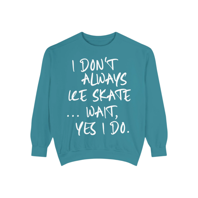 I Don't Always Skate... Unisex Sweatshirt