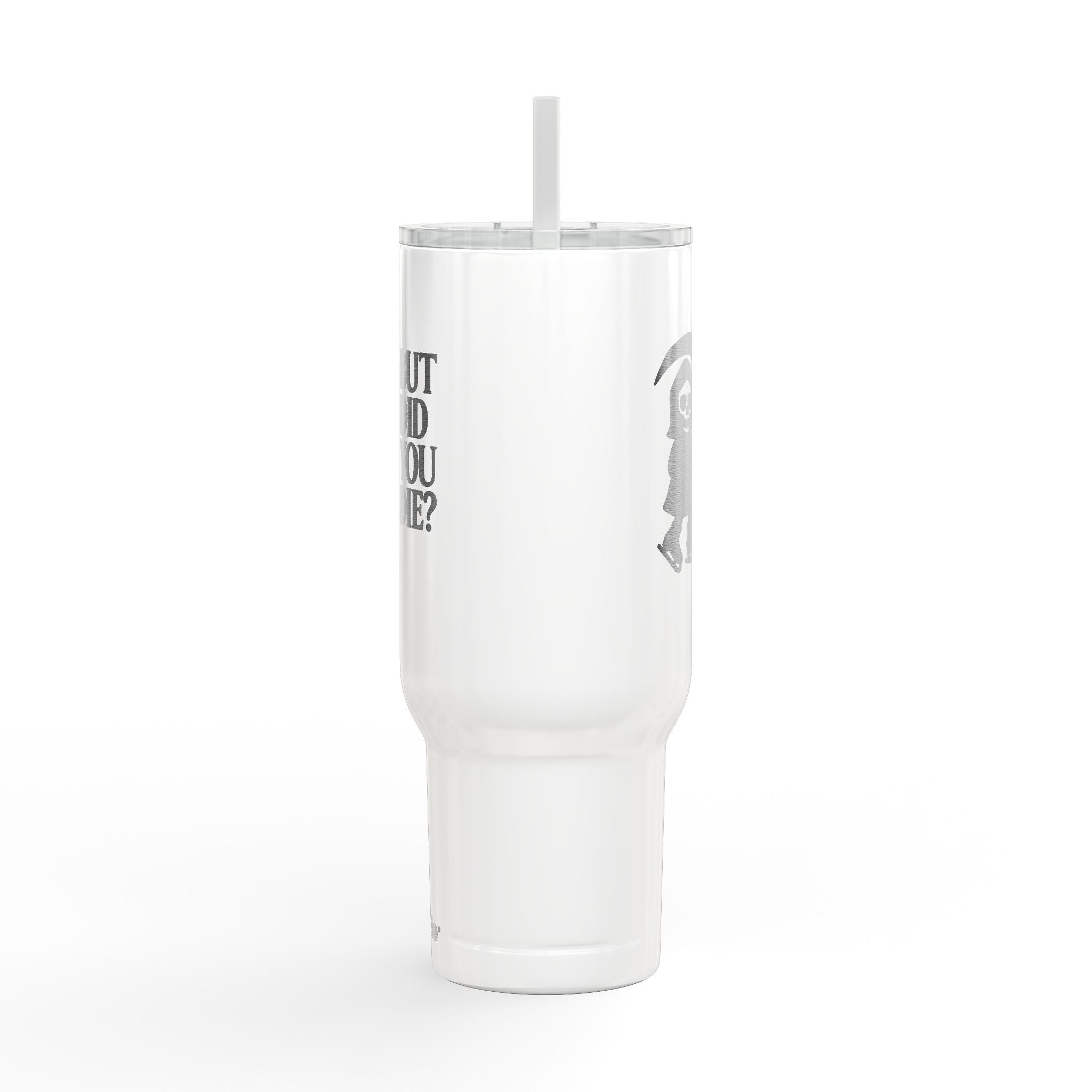 But Did You Die Reaper Insulated Tumbler, 40oz