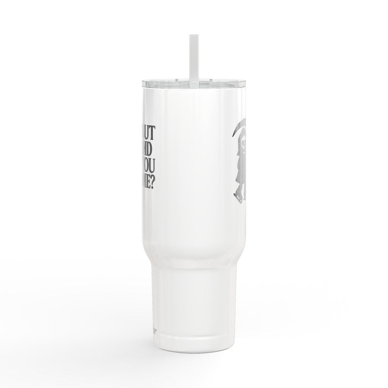 But Did You Die Reaper Insulated Tumbler, 40oz