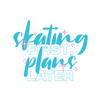 Skating First, Plans Later – Vinyl Sticker - Adults Skate Too LLC