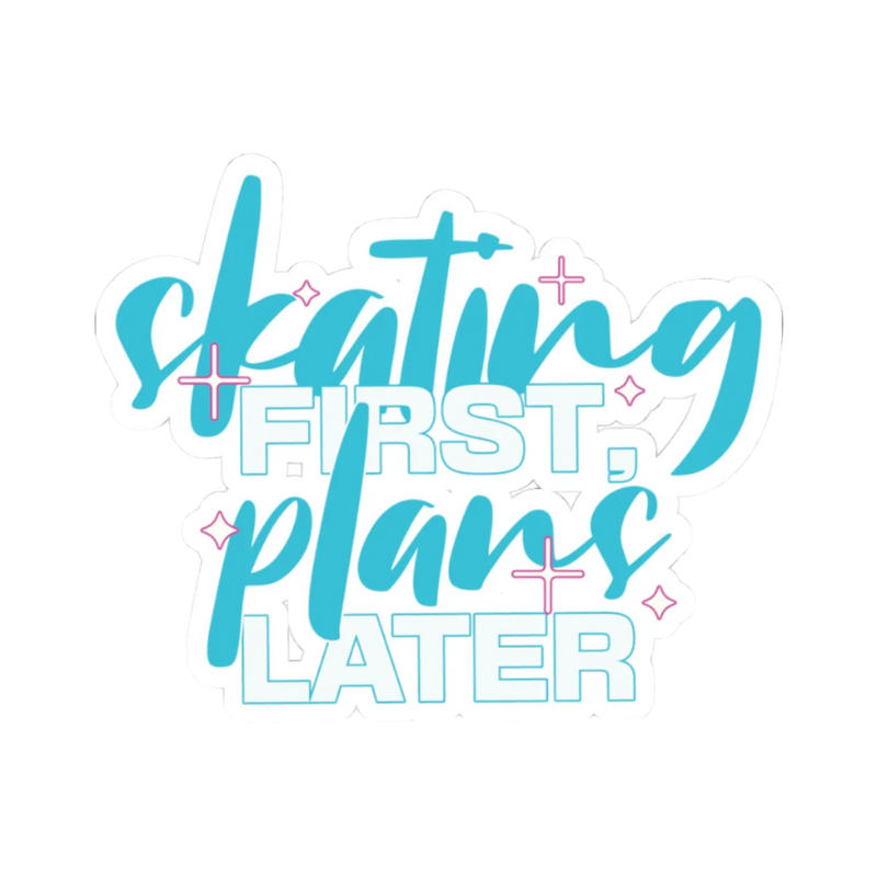 Skating First, Plans Later – Vinyl Sticker - Adults Skate Too LLC
