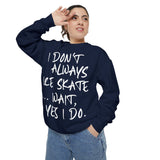 I Don't Always Skate... Unisex Sweatshirt - Adults Skate Too LLC