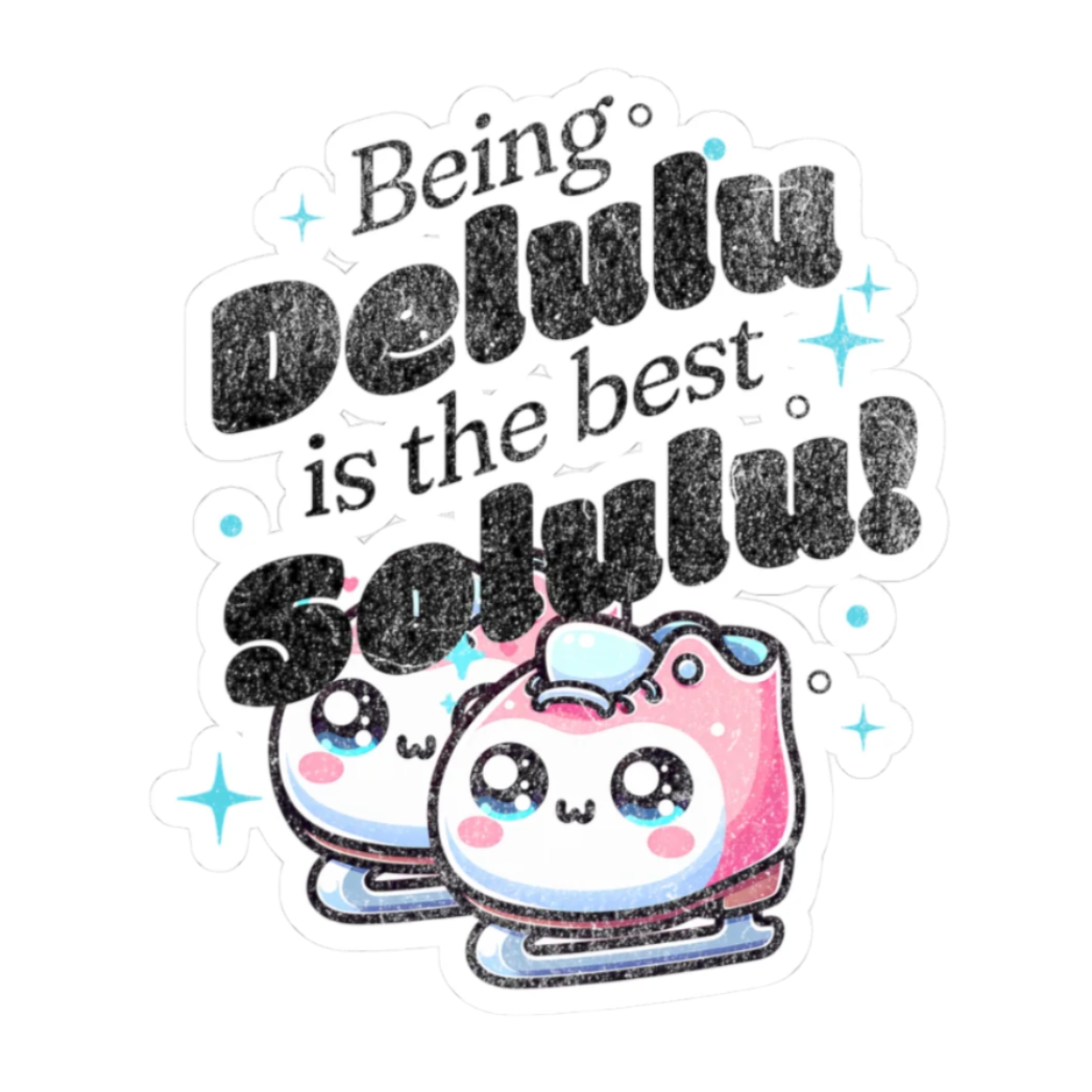 Being Delulu is the Best Solulu Sticker - Adults Skate Too LLC