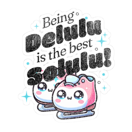 Being Delulu is the Best Solulu Sticker - Adults Skate Too LLC