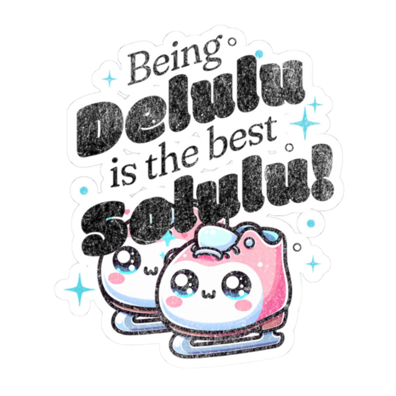 Being Delulu is the Best Solulu Sticker - Adults Skate Too LLC