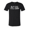 [VAULT] But Did You Die 2.0 T-Shirt