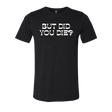 [VAULT] But Did You Die 2.0 T-Shirt - Adults Skate Too LLC