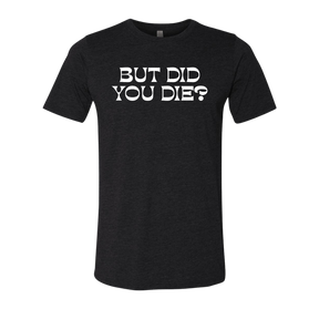 But Did You Die 2.0 Plastisol Heat Transfer