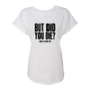 But Did You Die Dolman Tee