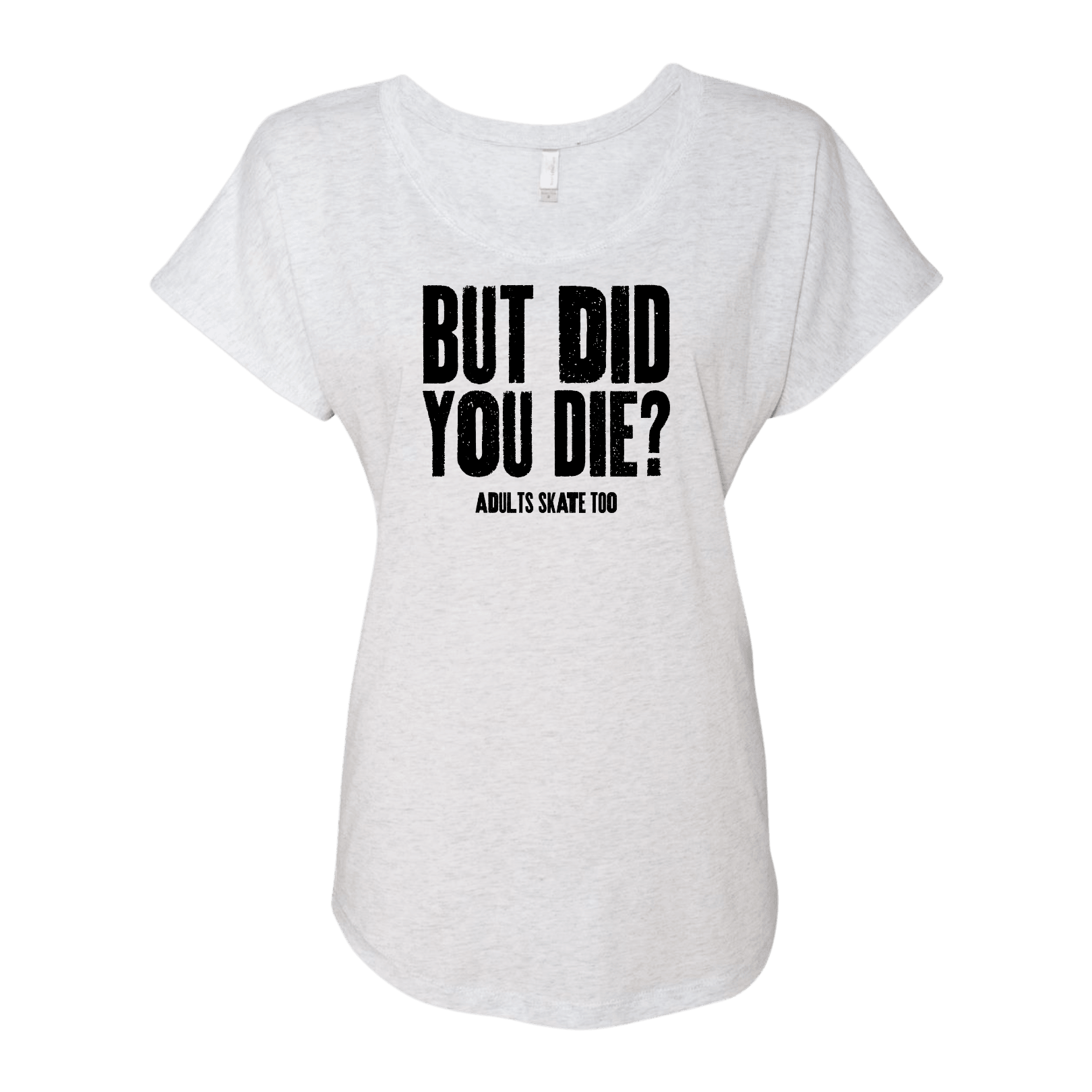 But Did You Die Dolman Tee